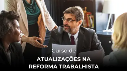 Direito Trabalhista: Atualizações na Reforma Trabalhista